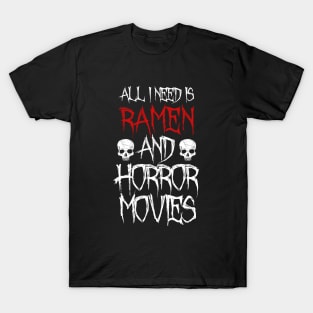 All I Need Is Ramen And Horror Movies T-Shirt